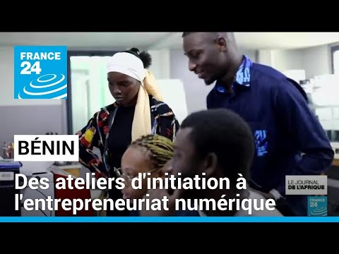 Bénin : des ateliers d'initiation à l'entrepreneuriat numérique pour les jeunes • FRANCE 24