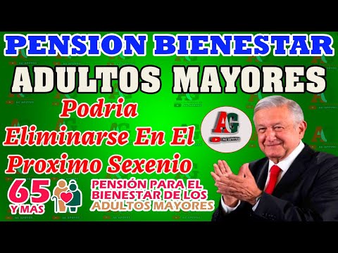 DEBES SABERLO? YA NO HABRA Pensión Bienestar ¿Podría Eliminarse en el Próximo Sexenio?