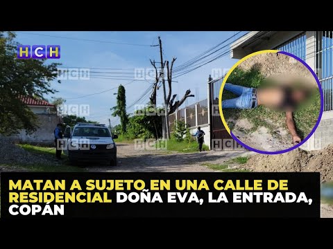 Matan a sujeto en una calle de residencial Doña Eva, La Entrada, Copán