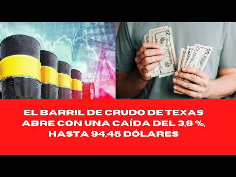 EL BARRIL DE CRUDO DE TEXAS ABRE CON UNA CAÍDA DEL 3,8 %, HASTA 94,45 DÓLARES