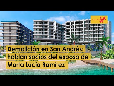 Demolición en San Andrés: hablan socios del esposo de exvicepresidenta Marta Lucía Ramírez