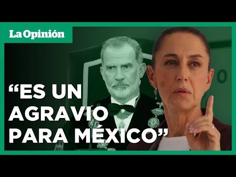 Sheinbaum excluye al Rey de España por no pedir perdón por la conquista de México | La Opinión