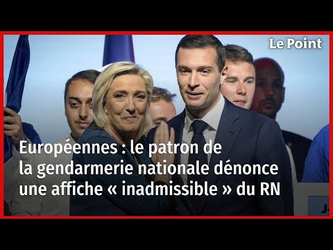 Le patron de la gendarmerie nationale dénonce l'affiche « inadmissible » du RN pour les Européennes.