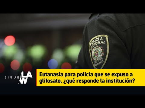 Eutanasia para policía que se expuso a glifosato, ¿qué responde la institución?