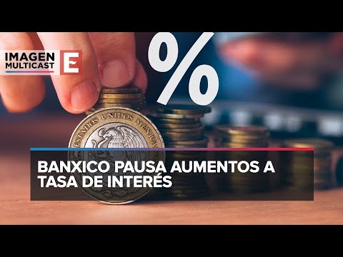 Banxico pausa aumentos a tasa de interés