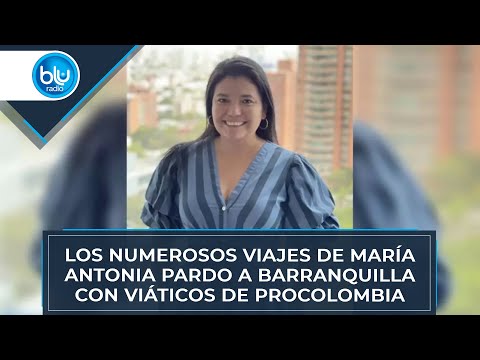 Los numerosos viajes de María Antonia Pardo a Barranquilla con viáticos de ProColombia