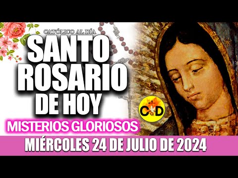 EL SANTO ROSARIO DE HOY MIÉRCOLES 24 DE JULIO de 2024 MISTERIOS GLORIOSOS EL SANTO ROSARIO MARIA