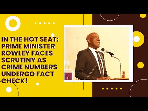 In the Hot Seat: Prime Minister Rowley Faces Scrutiny as Crime Numbers Undergo Fact Check!