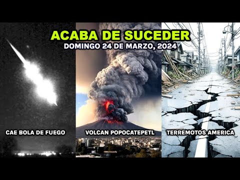 ACABA DE PASAR: VARIOS TERREMOTOS SACUDEN AMERICA, EXPLOTA VOLCAN POPOCATEPETL, CAE BOLA DE FUEGO