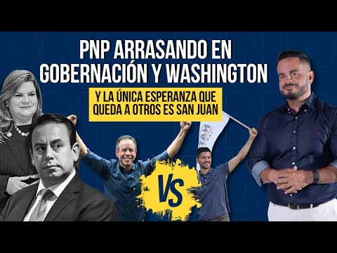 EL PNP BARRIENDO EN SAN JUAN, WASHINGTON Y GOBERNACIÓN - Destrucción total para PPD y Alianza