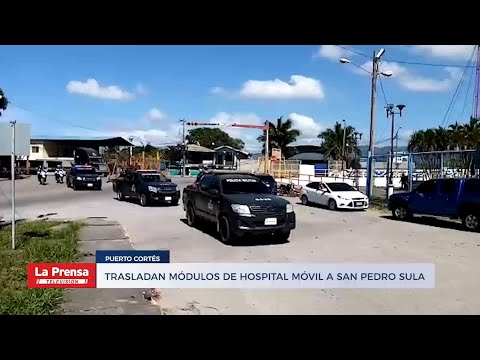 Trasladan módulos de hospital móvil a San Pedro Sula