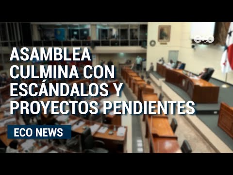 Asamblea Nacional panameña culmina con escándalos y proyectos pendientes | ECO News