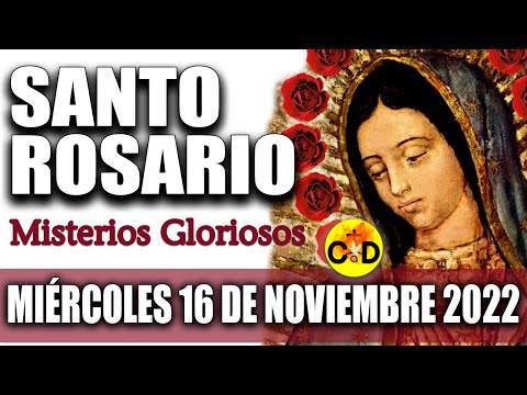 EL SANTO ROSARIO DE HOY MIÉRCOLES 16 de NOVIEMBRE 2022 MISTERIOS GLORIOSOS Santo ROSARIO VIRGEN Rezo