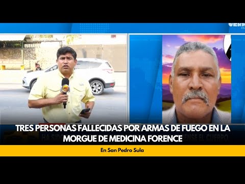 Tres personas fallecidas por armas de fuego en la morgue de medicina forence, en San Pedro Sula
