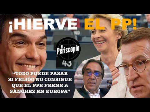 ¡EL PP, A PUNTO DE ESTALLAR  SI EN EUROPA PACTAN CON SA?NCHEZ!