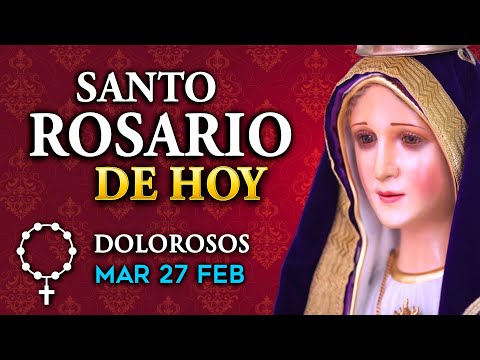 ROSARIO de HOY Misterios Dolorosos del Santo Rosario - martes 27 de FEB 2024