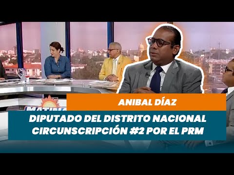 Anibal Díaz, Diputado del Distrito Nacional circunscripción #2 por el PRM | Matinal