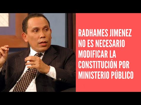 Radhamés Jiménez no es necesario modificar Constitución para fortalecer independencia del MP