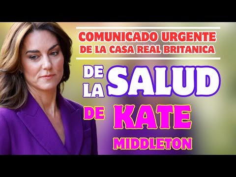BRUTAL COMUNICADO URGENTE: de la CASA REAL BRITÁNICA sobre la SALUD de KATE MIDDLETON