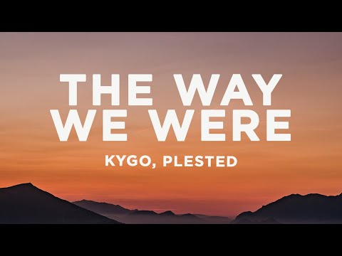 Kygo - The Way We Were (Lyrics) ft. Plested