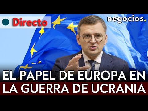 DIRECTO | EL PAPEL DE EUROPA EN LA GUERRA DE UCRANIA