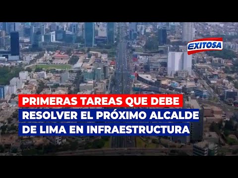 ¿Cuáles son las primeras tareas que debe resolver el próximo alcalde de Lima en infraestructura?