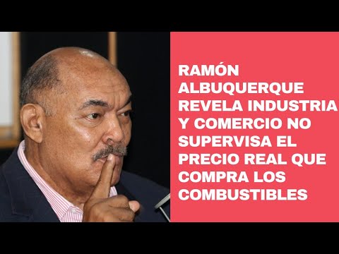 Ramón Alburquerque revela Industria y Comercio no supervisa precio real al que compra combustibles