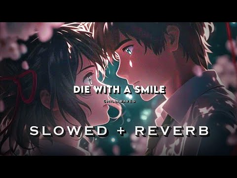Die With A Smile (Slowed + Reverb)| Lady Gaga | Bruno Mars| Lost in LoFi
