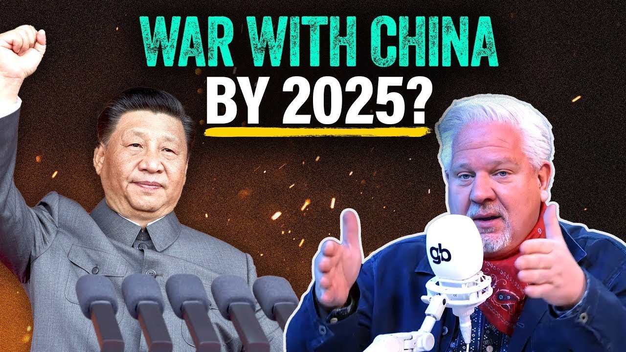 Glenn: Why I Think WAR With China by 2025 is a ‘DONE DEAL’