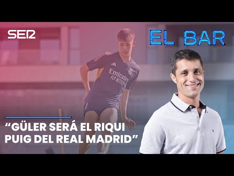 ? #ElBar | ARDA GÜLER será el RIQUI PUIG del Real Madrid