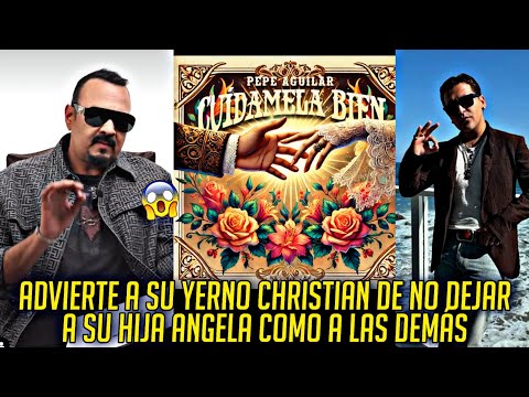 PEPE AGUILAR ADVIERTE A SU YERNO CHRISTIAN EN SU NUEVA CANCIÓN DE NO JUGAR CON SU HIJA ÁNGELA