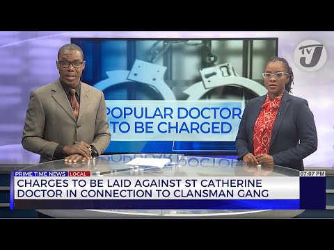 Charges to be Laid Against St Catherine Doctor in Connection to Clansman Gang | TVJ News