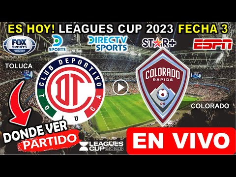 Toluca vs. Colorado en vivo, donde ver, a que hora juega Toluca vs. Colorado Leagues Cup 2023 hoy