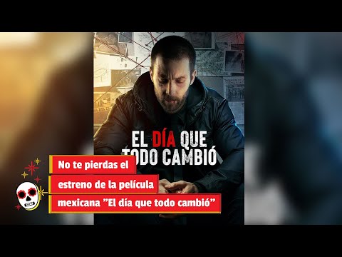 No te pierdas el estreno de la película mexicana El día que todo cambió