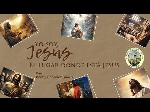 Programa Yo Soy Jesús #2: El lugar donde está Jesús