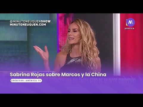 Sabrina Rojas sobre Marcos y la China - Minuto Neuquén Show