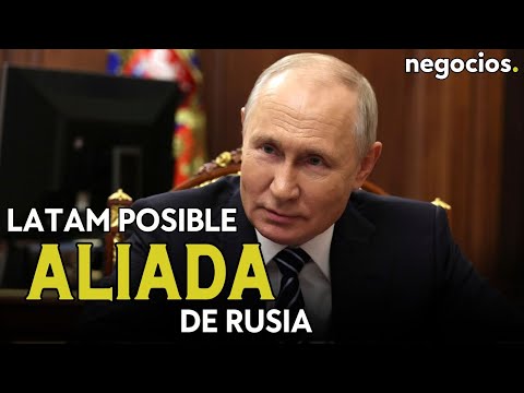 LATAM: ¿posible aliada estratégica de Rusia? “Por su actitud contestataria”