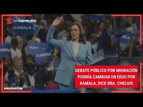 DEBATE público sobre #MIGRACION podría cambiar en #EEUU por #Kamala, dice Dra. #Chelius