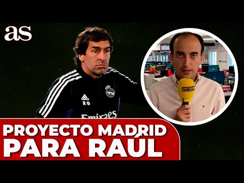 REAL MADRID | EL PROYECTO que tiene el MADRID para RAÚL GONZÁLEZ BLANCO | CASTILLA | Diario AS