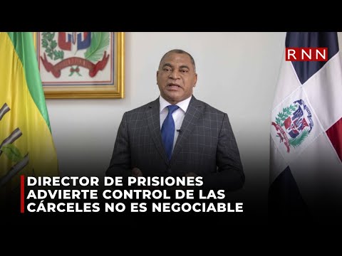 Director de prisiones advierte control de las cárceles no es negociable