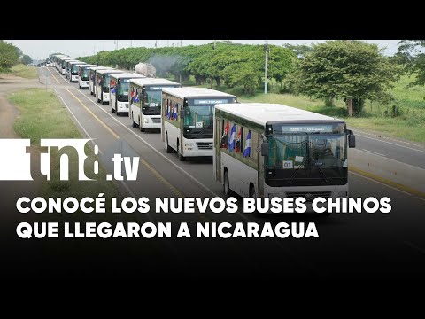 Conocé los modernos y elegantes autobuses chinos que llegaron a Nicaragua