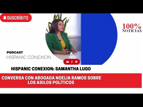 Hispanic Conexion: Samantha Lugo conversa con abogada Noelia Ramos sobre los asilos políticos