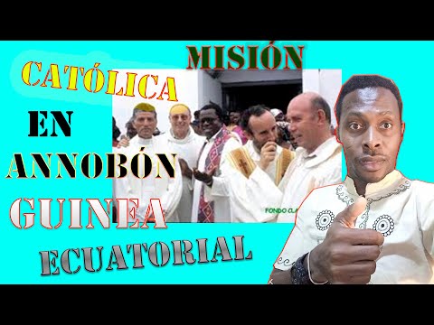 PRESENCIA DE  LA MISIÓN CATÓLICA EN ANNOBÓN// GUINEA ECUATORIAL