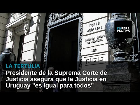 Presidente de la Suprema Corte de Justicia asegura que la Justicia en Uruguay es igual para todos