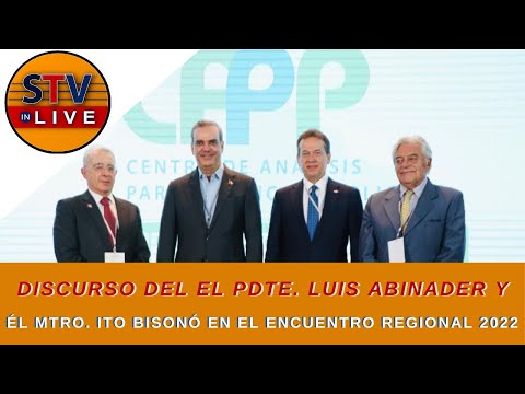 Discurso del el Presidente Luis Abinader y él Ministro Ito Bisonó en el Encuentro Regional 2022