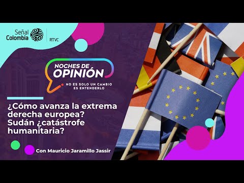 ¿Cómo avanza la extrema derecha europea? Y Sudán ¿catástrofe humanitaria?