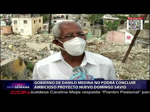 Gobierno de Danilo Medina no podrá concluir ambicioso proyecto Nuevo Domingo Savio