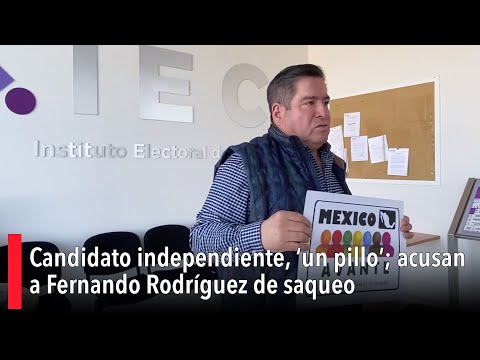 Candidato independiente, ‘un pillo’; acusan a Fernando Rodríguez de saqueo