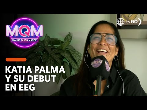 Mande Quien Mande: Katia Palma y su debut en EEG (HOY)