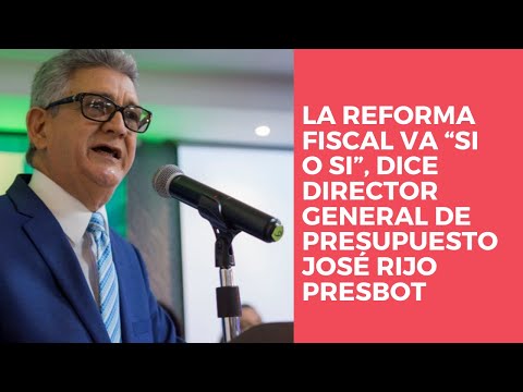La reforma fiscal va “si o si”, dice director general de presupuesto José Rijo Presbot